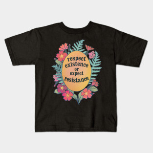 Respect Existence Or Expect Resistance Kids T-Shirt