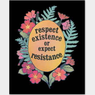 Respect Existence Or Expect Resistance Posters and Art