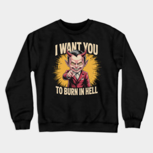 I Want You To Burn In Hell – Devil Pointing Crewneck Sweatshirt