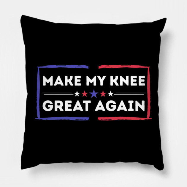Make My Knee Great Again Bad Knee Pillow by The WYLD Tribe
