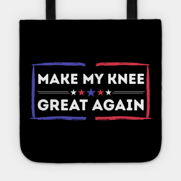 Make My Knee Great Again Bad Knee Tote by The WYLD Tribe