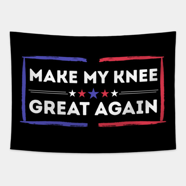 Make My Knee Great Again Bad Knee Tapestry by The WYLD Tribe