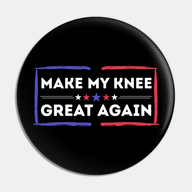 Make My Knee Great Again Bad Knee Pin by The WYLD Tribe
