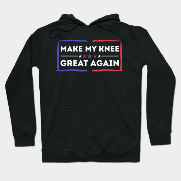 Make My Knee Great Again Bad Knee Hoodie by The WYLD Tribe