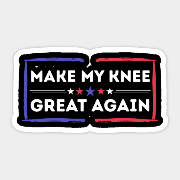 Make My Knee Great Again Bad Knee Sticker by The WYLD Tribe