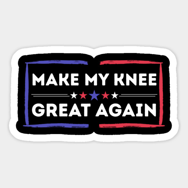 Make My Knee Great Again Bad Knee Magnet by The WYLD Tribe