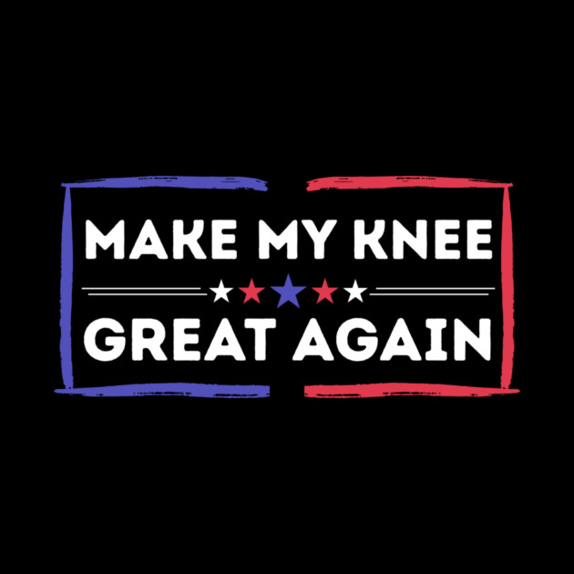 Make My Knee Great Again Bad Knee by The WYLD Tribe