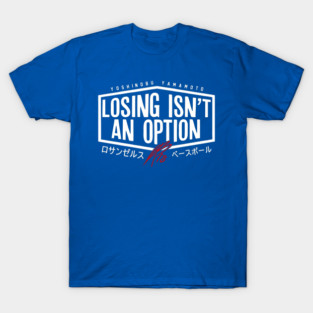 Yoshinobu Yamamoto Losing Isn't An Option Dodgers T-Shirt