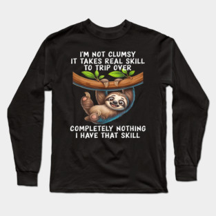 I’m Not Clumsy, It Takes Real Skill to Trip Over Completely Nothing Long Sleeve T-Shirt