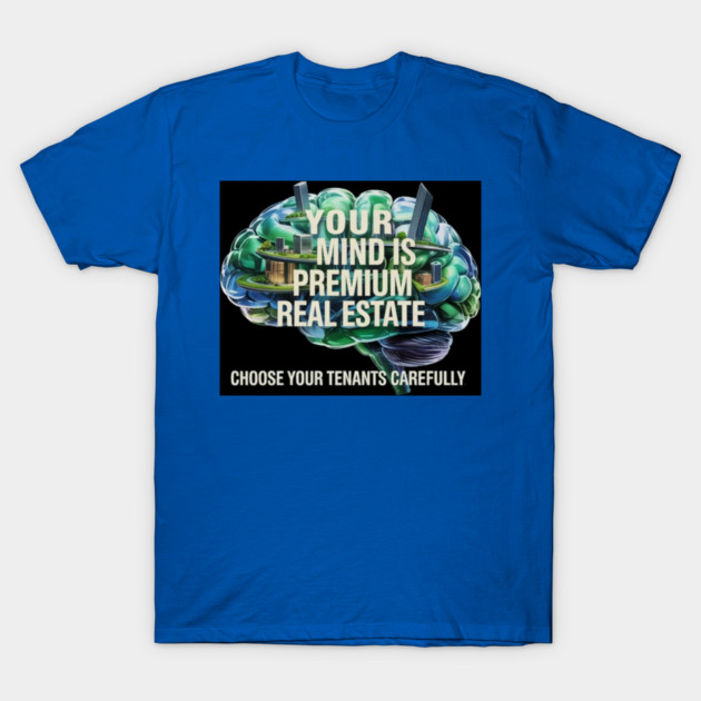 Your Mind is Premium Real Estate T-Shirt by MotiVVaTTi