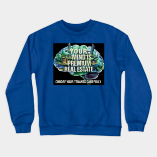 Your Mind is Premium Real Estate Crewneck Sweatshirt