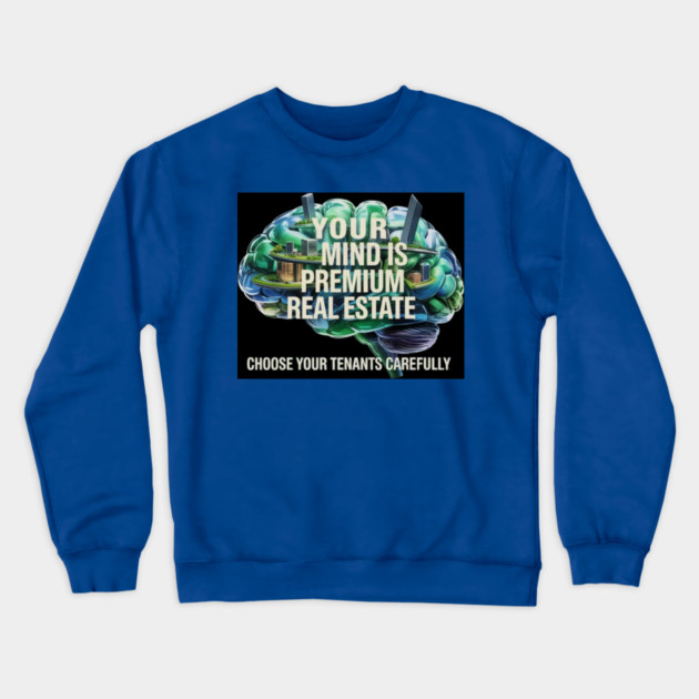 Your Mind is Premium Real Estate Crewneck Sweatshirt by MotiVVaTTi