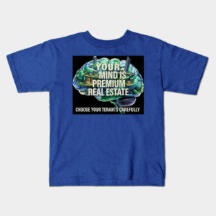 Your Mind is Premium Real Estate Kids T-Shirt