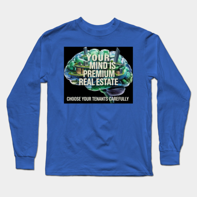 Your Mind is Premium Real Estate Long Sleeve T-Shirt by MotiVVaTTi