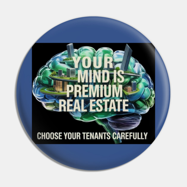 Your Mind is Premium Real Estate Pin by MotiVVaTTi