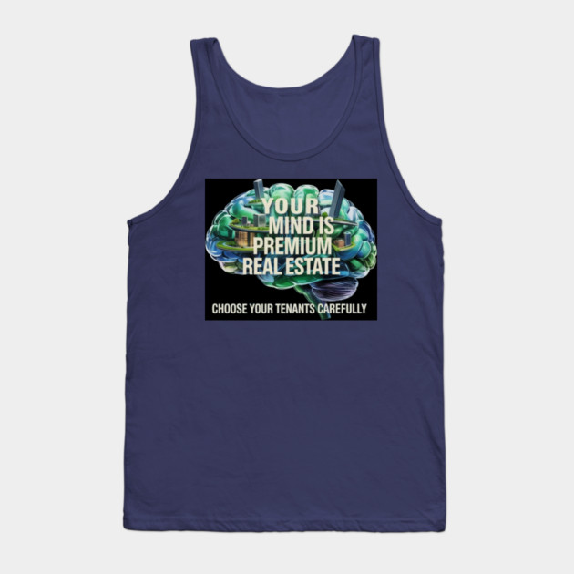 Your Mind is Premium Real Estate Tank Top by MotiVVaTTi