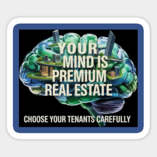 Your Mind is Premium Real Estate Sticker