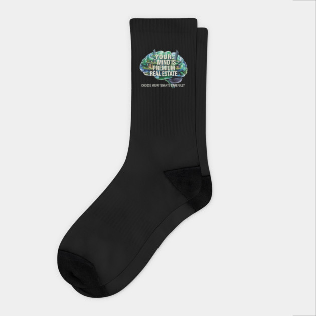 Your Mind is Premium Real Estate. Choose your Tenants Carefully! Socks by MotiVVaTTi