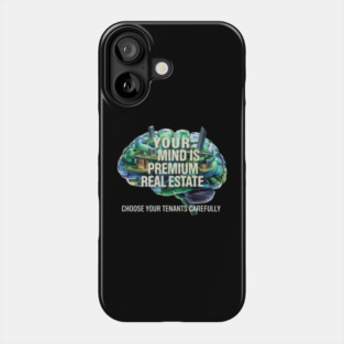 Your Mind is Premium Real Estate. Choose your Tenants Carefully! Phone Case