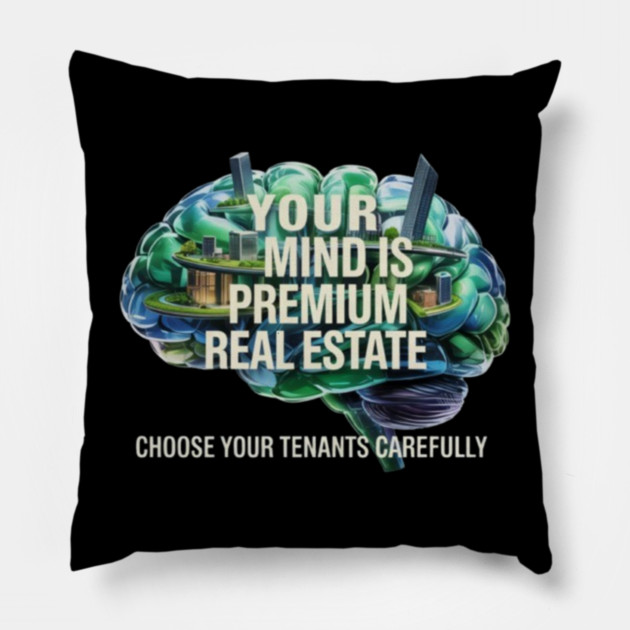 Your Mind is Premium Real Estate. Choose your Tenants Carefully! Pillow by MotiVVaTTi