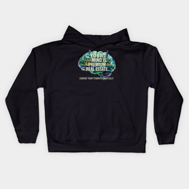 Your Mind is Premium Real Estate. Choose your Tenants Carefully! Kids Hoodie by MotiVVaTTi