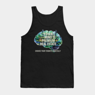 Your Mind is Premium Real Estate. Choose your Tenants Carefully! Tank Top