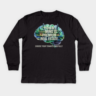 Your Mind is Premium Real Estate. Choose your Tenants Carefully! Kids Long Sleeve T-Shirt