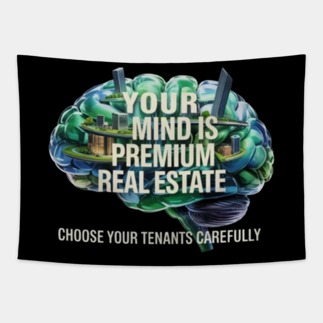 Your Mind is Premium Real Estate. Choose your Tenants Carefully! Tapestry by MotiVVaTTi