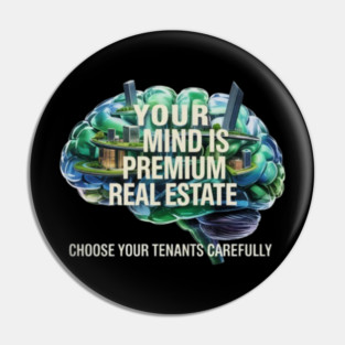 Your Mind is Premium Real Estate. Choose your Tenants Carefully! Pin