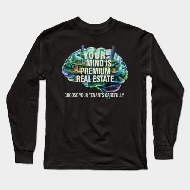 Your Mind is Premium Real Estate. Choose your Tenants Carefully! Long Sleeve T-Shirt by MotiVVaTTi