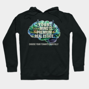 Your Mind is Premium Real Estate. Choose your Tenants Carefully! Hoodie