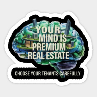 Your Mind is Premium Real Estate. Choose your Tenants Carefully! Magnet