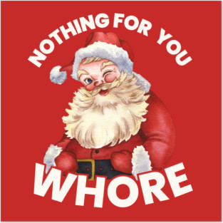 Nothing For You Whore Funny Posters and Art