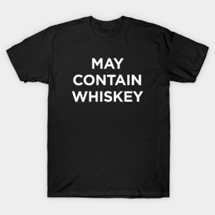 May contain whiskey T-Shirt
