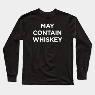 May contain whiskey Long Sleeve T-Shirt