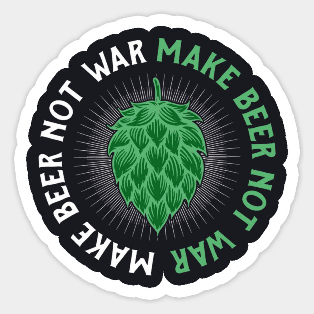 Make Beer Not War Sticker by Charles's Store 8