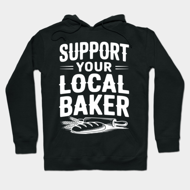 Support Your Local Baker Hoodie by Frank Ring