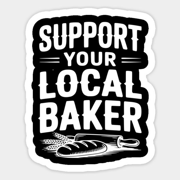 Support Your Local Baker Sticker by Frank Ring