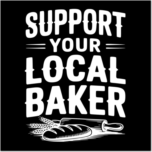 Support Your Local Baker Wall Art by Frank Ring
