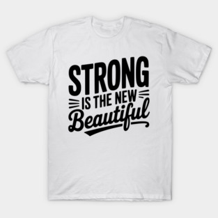 Strong is the New Beautiful T-Shirt
