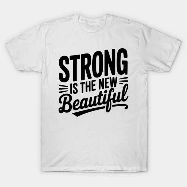 Strong is the New Beautiful T-Shirt by Frank Ring