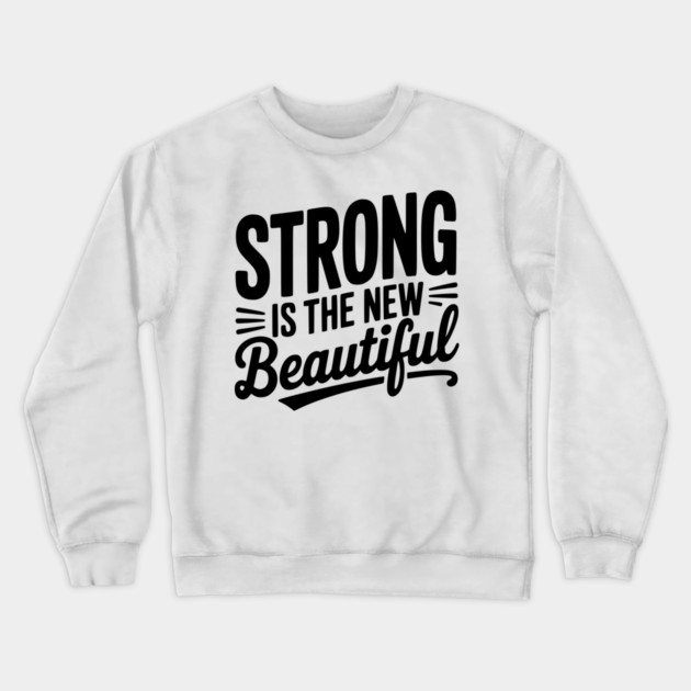 Strong is the New Beautiful Crewneck Sweatshirt by Frank Ring