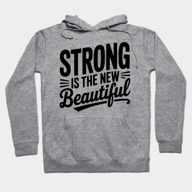 Strong is the New Beautiful Hoodie by Frank Ring