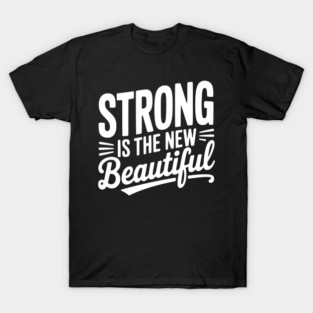Strong is the New Beautiful T-Shirt