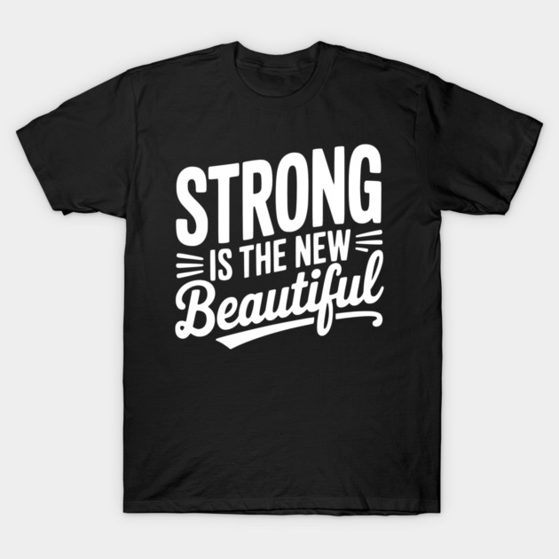 Strong is the New Beautiful T-Shirt by Frank Ring