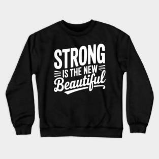 Strong is the New Beautiful Crewneck Sweatshirt