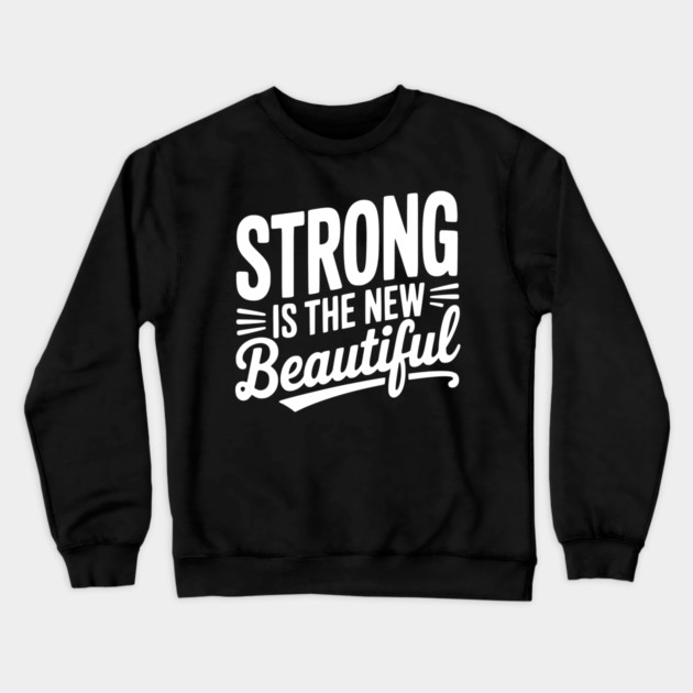 Strong is the New Beautiful Crewneck Sweatshirt by Frank Ring