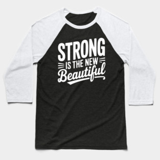 Strong is the New Beautiful Baseball T-Shirt