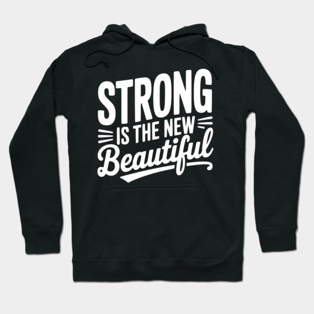 Strong is the New Beautiful Hoodie by Frank Ring
