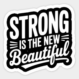 Strong is the New Beautiful Sticker